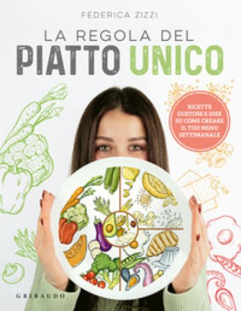 La regola del piatto unico. Ricette gustose e idee su come creare il tuo menu settimanale Federica Zizzi