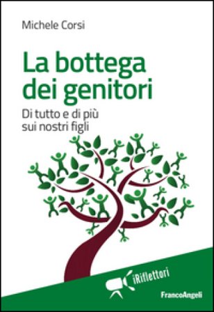 La bottega dei genitori. Di tutto e di più sui nostri figli Michele Corsi