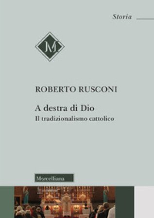 A destra di Dio. Il tradizionalismo cattolico Roberto Rusconi