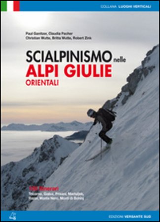 Scialpinismo nelle Alpi Giulie orientali. 100 percorsi. Tricorno, Gialuz, Prisani, Martuljek, Razor, Monte Nero, Monti di Bohinj Paul Ganitzer