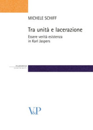 Tra unità e lacerazione. Essere, verità, esistenza in Karl Jaspers Michele Schiff
