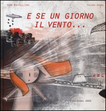 E se un giorno il vento.... Ediz. illustrata Anna Baccelliere