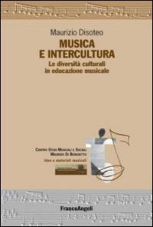 Musica e intercultura. Le diversità culturali in educazione musicale Maurizio Disoteo