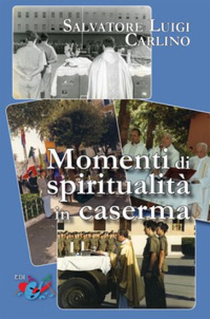 Momenti di spiritualità in caserma. Nuova ediz. Salvatore Luigi Carlino