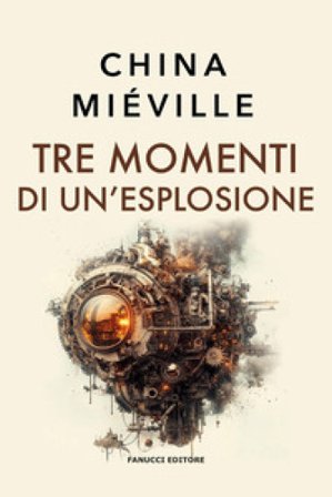 Tre momenti di un'esplosione China Miéville