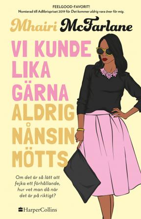 Vi kunde lika gärna aldrig nånsin mötts - Bok av Mhairi McFarlane - Inbunden