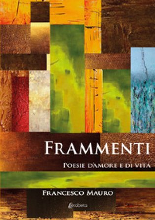 Frammenti. Poesie d'amore e di vita Francesco Mauro