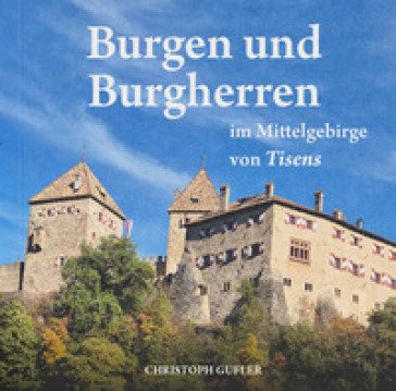 Burgen und Burgherren. im Mittelgebirge von Tisens Christoph Gufler