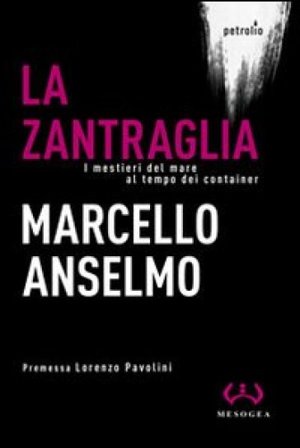 La zantraglia. I mestieri del mare al tempo dei container Marcello Anselmo