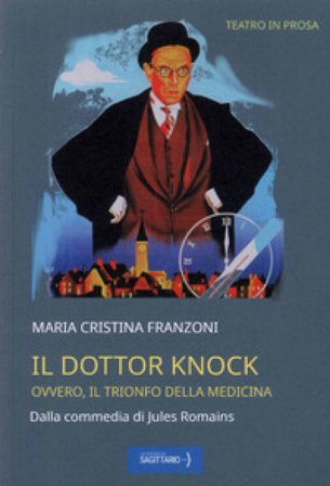 Il dottor Knock. Ovvero il trionfo della medicina Maria Cristina Franzoni