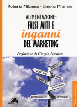 Alimentazione: falsi miti e inganni del marketing Roberta Milanese