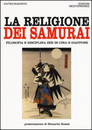 La religione dei samurai. Filosofia e disciplina zen in Cina e Giappone Nukariya Kaiten