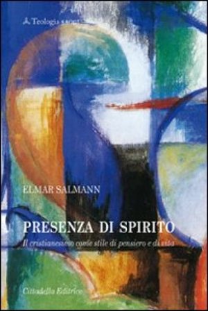 Presenza di Spirito. Il cristianesimo come stile di pensiero e di vita Elmar Salmann