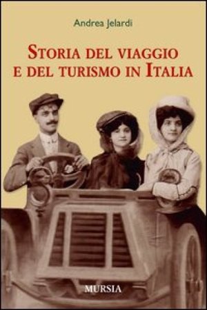 La storia del viaggio e del turismo in Italia Andrea Jelardi