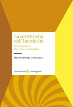La costruzione dell'interiorità. Dall'identità fisica alla memoria autobiografica Massimo Marraffa