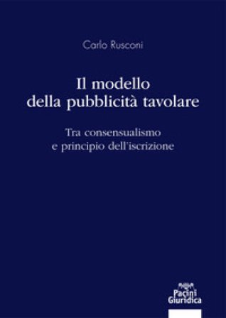 Il modello della pubblicità tavolare. Tra consensualismo e principio dell'iscrizione Carlo Rusconi