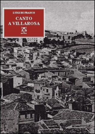 Canto a Villarosa. Poesie ai 250 anni del mio paese Luigi Di Franco