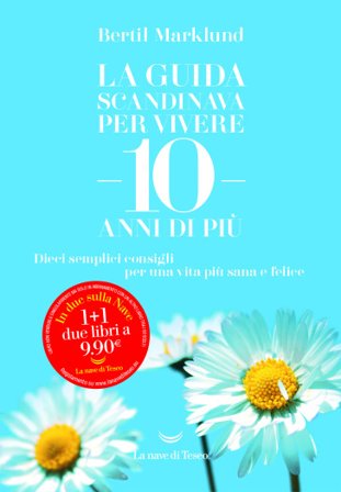 La guida scandinava per vivere 10 anni di più. Dieci semplici consigli per una vita più sana e felice Bertil Marklund