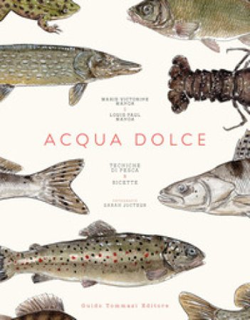 Acqua dolce. Tecniche di pesca e ricette Marie-Victorine Manoa