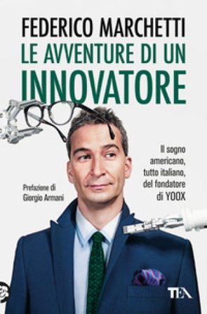 Le avventure di un innovatore. Il sogno americano, tutto italiano, del fondatore di Yoox Federico Marchetti