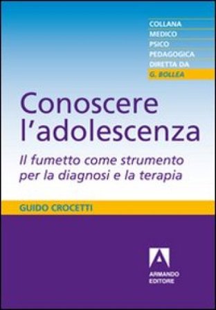 Conoscere l'adolescenza. Il fumetto come strumento per la diagnosi e la terapia Guido Crocetti