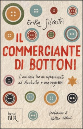 Il commerciante di bottoni. L'amicizia tra un sopravvissuto ad Auschwitz e una ragazza Erika Silvestri
