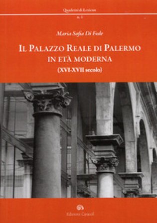 Il palazzo reale di Palermo in età moderna (XVI-XVII secolo) M. Sofia Di Fede