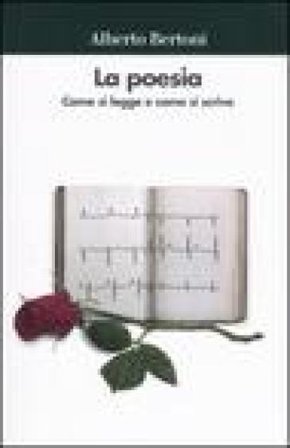 La poesia. Come si legge e come si scrive Alberto Bertoni