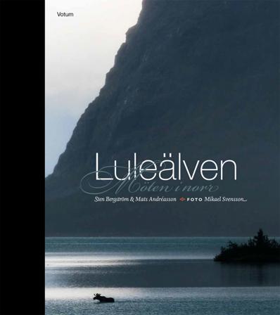 Luleälven : möten i norr - Bok av Mats Andréasson, Sten Bergström, m.fl. - Inbunden