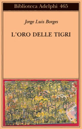 L'oro delle tigri. Testo spagnolo a fronte Jorge Luis Borges