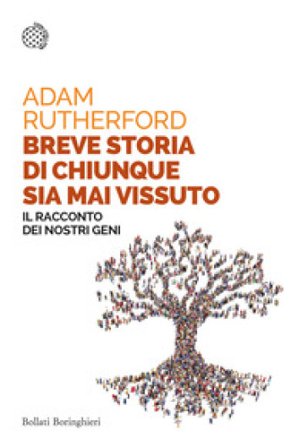 Breve storia di chiunque sia mai vissuto. Il racconto dei nostri geni Adam Rutherford