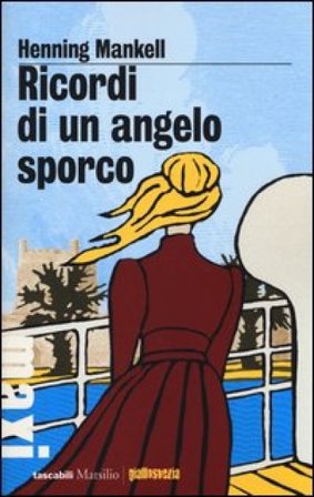 Ricordi di un angelo sporco Henning Mankell
