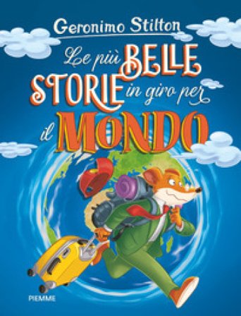 Le più belle storie in giro per il mondo: Appuntamento... col mistero!-Il mistero del rubino d'Oriente-Un topo in Africa Geronimo Stilton