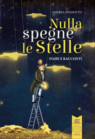 Nulla spegne le stelle. Fiabe e racconti. Ediz. illustrata Andrea Spessotto