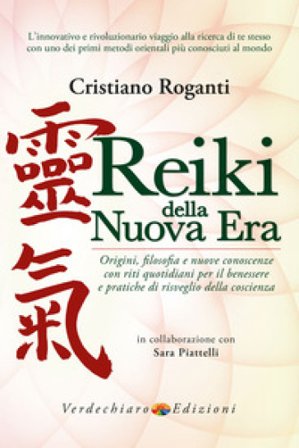 Reiki della nuova era. Origini, filosofia e nuove conoscenze con riti quotidiani per il benessere e pratiche di risveglio della coscienza Cristiano 