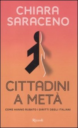 Cittadini a metà. Come hanno rubato i diritti degli italiani Chiara Saraceno