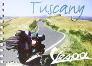 Tuscany in vespa. Ediz. illustrata Ben Birdsall