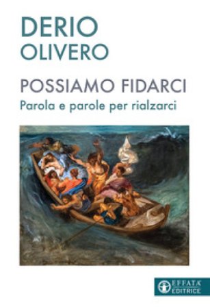 Possiamo fidarci. Parola e parole per rialzarci Derio Olivero