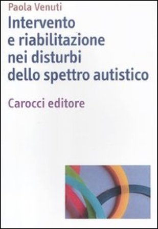 Intervento e riabilitazione nei disturbi dello spettro autistico Paola Venuti