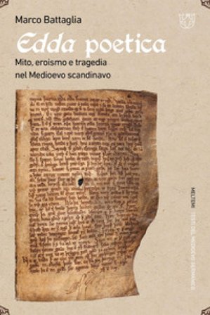 Edda poetica. Mito, eroismo e tragedia nel Medioevo scandinavo Marco Battaglia