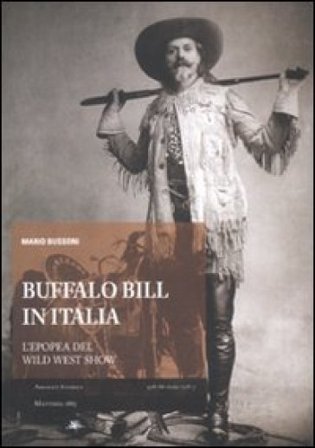 Buffalo Bill in Italia. L'epopea del Wild West Show Mario Bussoni
