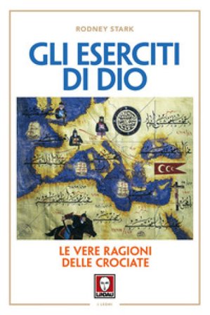 Gli eserciti di Dio. Le vere ragioni delle crociate. Nuova ediz. Rodney Stark