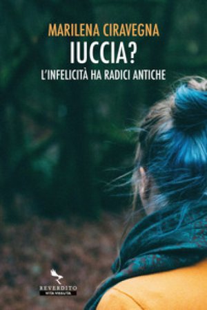 Iuccia? L'infelicità ha radici antiche Marilena Ciravegna