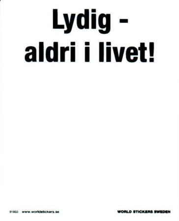 Lydig - aldri i livet -Hvitt skilt