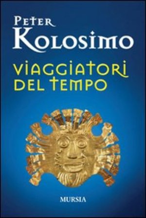 Viaggiatori del tempo Peter Kolosimo