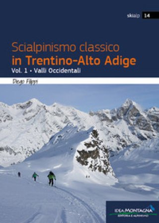 Scialpinismo classico in Trentino-Alto Adige. Vol. 1: Valli Occidentali Diego Filippi