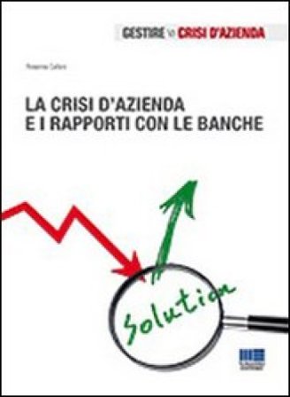 La crisi d'azienda e i rapporti con le banche Rosanna Cafaro