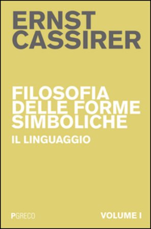 Filosofia delle forme simboliche. Vol. 1: Il linguaggio Ernst Cassirer