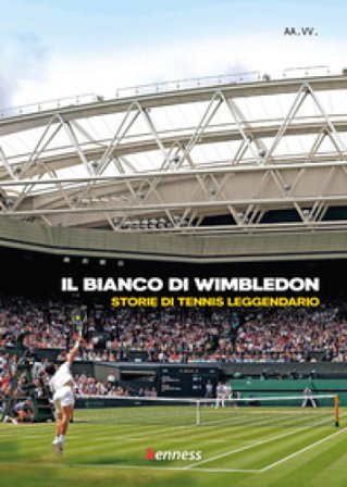 Il bianco di Wimbledon. Storie di tennis leggendario
