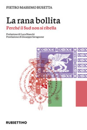 La rana bollita. Perché il Sud non si ribella Pietro Massimo Busetta